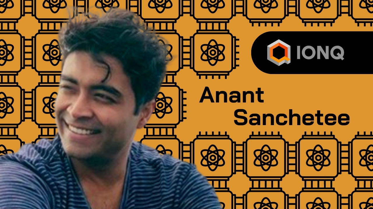 Anant Sanchetee, IonQ