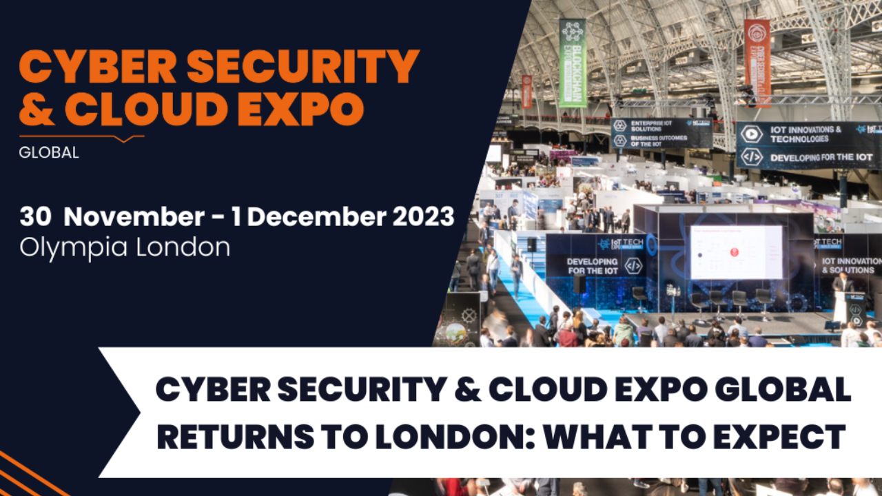 Cyber Security & Cloud Expo returns to London!