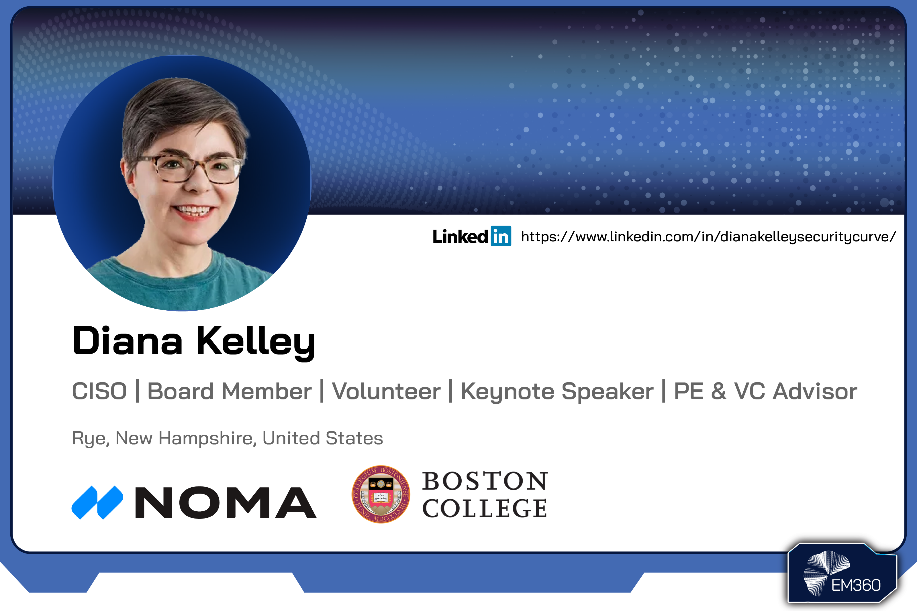 Headshot of cybersecurity leader Diana Kelley with EM360Tech-branded background and text outlining her roles as CISO, board member, keynote speaker, and advisor, associated with Noma and Boston College.