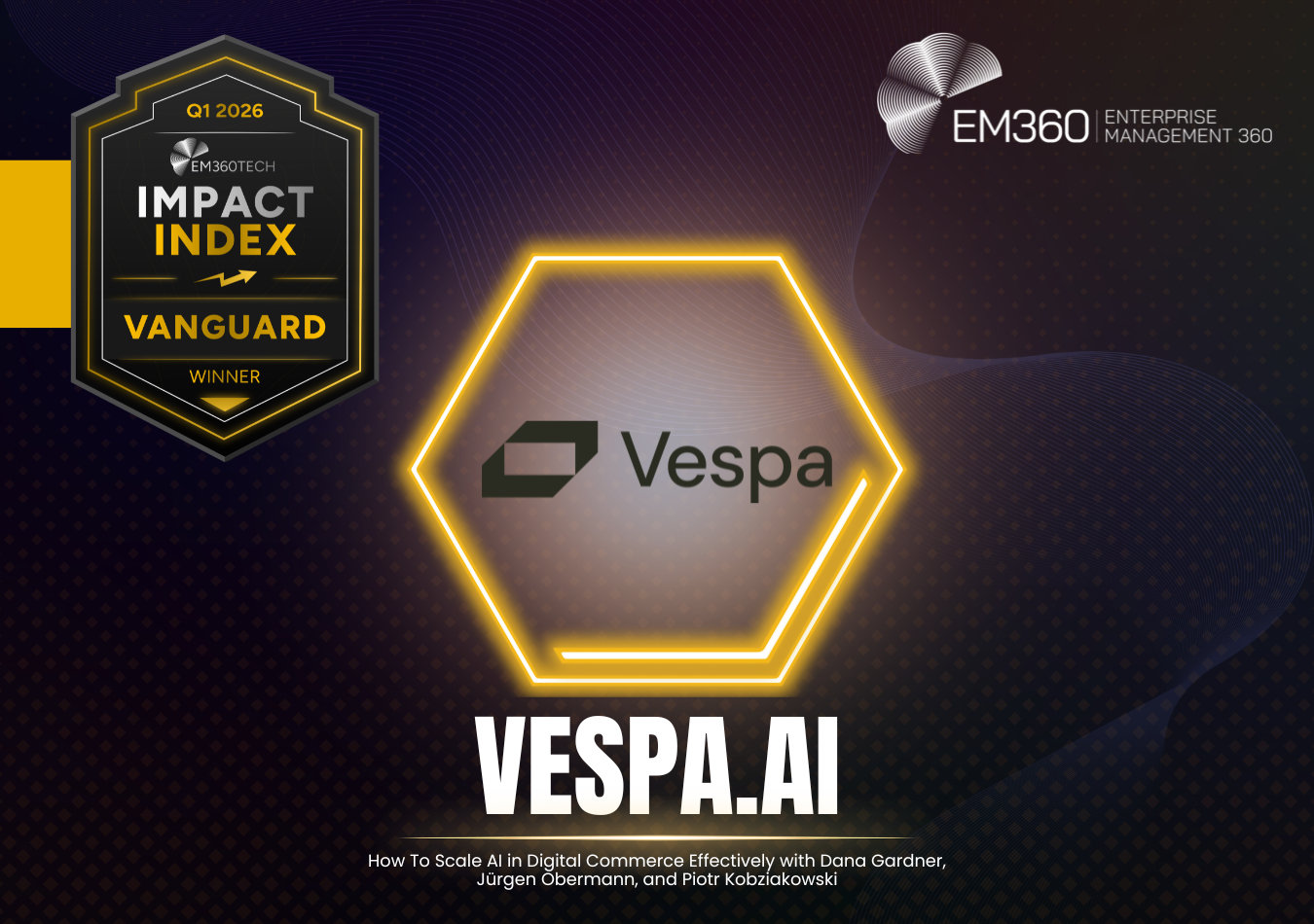 EM360Tech Impact Index Q1 2026 Vanguard Award winner graphic showing Vespa.ai logo inside a highlighted hexagon, labelled &ldquo;Vanguard Winner,&rdquo; with the podcast title &ldquo;How To Scale AI in Digital Commerce Effectively&rdquo; and EM360Tech branding on a dark gradient background.