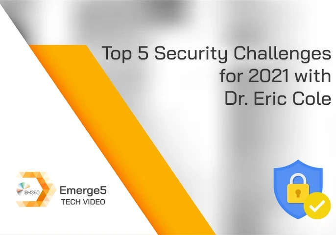 In this special Top 5 episode, Dr. Eric Cole shares his predictions of what the most prominent cybersecurity challenges will be next year.
