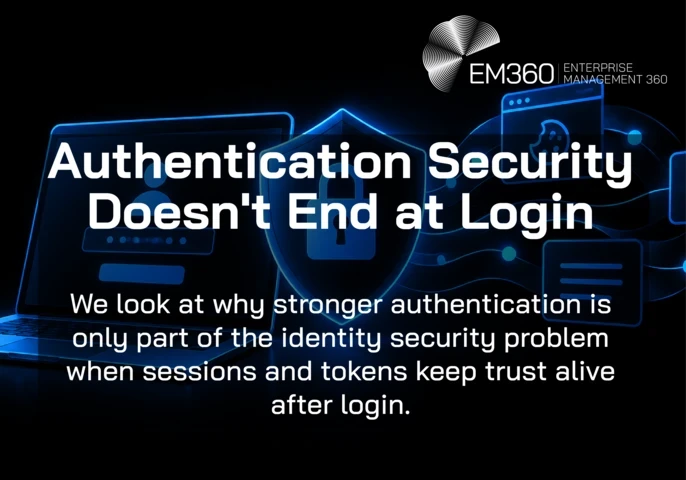 Black EM360Tech header graphic with blue illustrations of a login screen, padlock shield and connected session icons. White text reads: “Authentication Security Doesn't End at Login” and “We look at why stronger authentication is only part of the identity security problem when sessions and tokens keep trust alive after login.”