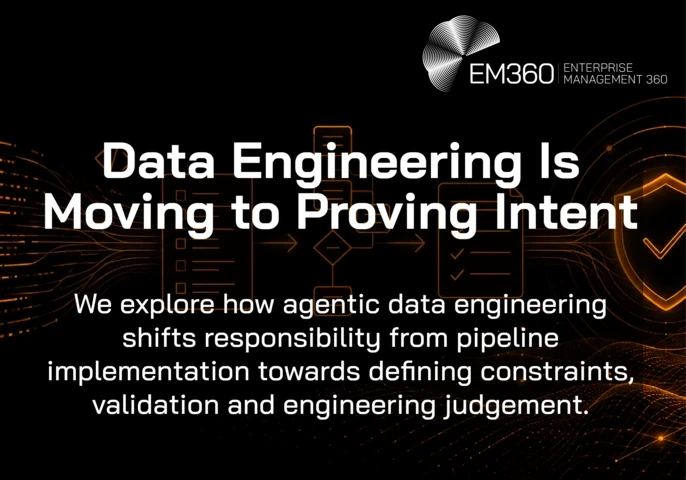 EM360Tech graphic titled “Data Engineering Is Moving to Proving Intent”. Orange line artwork on a black background shows streams of code flowing through a checklist, pipeline flowchart and validation document before reaching a shield with a tick. Text reads: “We explore how agentic data engineering shifts responsibility from pipeline implementation towards defining constraints, validation and engineering judgement.” 