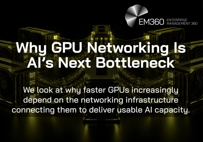 EM360Tech header graphic on a black background showing interconnected GPU units with glowing olive data links. White text reads: “Why GPU Networking Is AI’s Next Bottleneck” and “We look at why faster GPUs increasingly depend on the networking infrastructure connecting them to deliver usable AI capacity.”