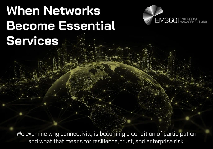 EM360Tech article header graphic titled “When Networks Become Essential Services” featuring a dark global cityscape connected by glowing network lines and nodes around a digital representation of Earth. The EM360Tech Enterprise Management 360 logo appears in the upper-right corner. Supporting text reads: “We examine why connectivity is becoming a condition of participation and what that means for resilience, trust, and enterprise risk.”