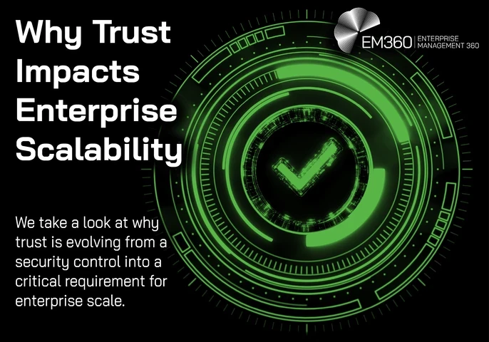 Dark EM360 header image with a black background and a glowing green digital interface of concentric circles surrounding a central tick symbol. Large white text reads: “Why Trust Impacts Enterprise Scalability.” Supporting text reads: “We take a look at why trust is evolving from a security control into a critical requirement for enterprise scale.” White EM360 Enterprise Management 360 logo in the top-right corner.