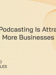 Here’s why more organisations are turning to podcasts to connect with customers and industry audiences