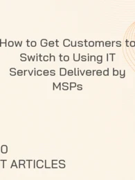 How to Get Customers to Switch to Using IT Services Delivered by MSPs