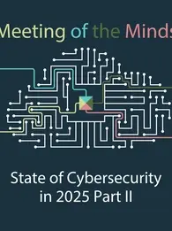 meeting of the minds state of cybersecurity in 2025 part 2