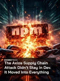 A glowing npm logo sits in the centre as a heavy metal chain snaps apart in front of it, sending sparks and fragments outward. The background shows blurred lines of code and a digital cityscape, with a dark overlay and bold white headline text reading &ldquo;The Axios Supply Chain Attack Didn&rsquo;t Stay in Dev. It Moved Into Everything&rdquo; and EM360Tech branding above.