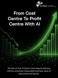 Header graphic titled “From Cost Centre To Profit Centre With AI”. Against a black background, green digital bar charts and network lines show declining performance on the left transitioning into rising performance on the right, with a large upward arrow. Supporting text explains that AI teams need to move beyond delivery metrics and demonstrate measurable business value to executives and boards. The EM360 logo appears at the top.