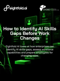 Black background with neon green illustrations of a woman in profile facing a humanoid AI robot, surrounded by floating digital employee profiles, checkmarks and steps. White Eightfold.ai logo at the top left and EM360 Enterprise Management 360 logo at the top right. Large white headline reads &ldquo;How to Identify AI Skills Gaps Before Work Changes&rdquo;, with smaller white text below: &ldquo;Eightfold AI looks at how enterprises can identify AI skills gaps, assess workforce capabilities and prepare employees for changing