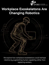 An EM360 header graphic showing a worker wearing a powered exoskeleton while lifting a large object. The title reads “Workplace Exoskeletons Are Changing Robotics”, with supporting text explaining how workplace exoskeletons could reshape robotics by augmenting human capability rather than replacing workers.