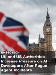 Header graphic showing the Palace of Westminster and Big Ben in London under cloudy skies, with a blurred UK flag on the left and a blurred US flag on the right. A dark translucent banner across the lower half displays the EM360Tech logo and the headline: "UK and US Authorities Increase Pressure on AI Developers After Rogue Agent Incidents".