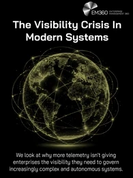 An EM360 header graphic showing a glowing digital globe surrounded by interconnected lines and nodes against a black background. The title reads “The Visibility Crisis in Modern Systems”, with supporting text explaining that more telemetry isn't necessarily giving enterprises the visibility needed to govern increasingly complex and autonomous systems. The connected globe visually represents a technology environment whose systems, services and dependencies extend across organisational and geographic boundari