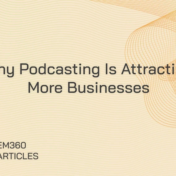 Here’s why more organisations are turning to podcasts to connect with customers and industry audiences