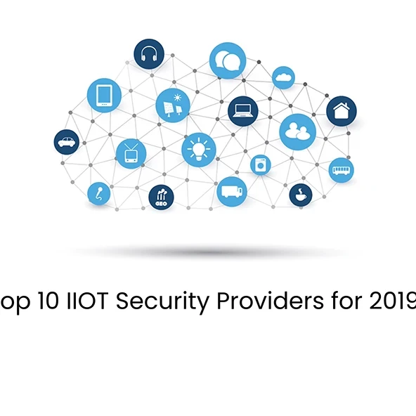 The Top 10 IIOT Security Providers for 2019The Top 10 IIOT Security Providers for 2019
