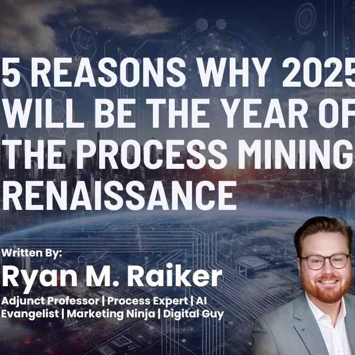 Featured Image - Author: Raiker, Ryan; Article: 5 Reasons Why 2025 Will Be the Year of the Process Mining Renaissance