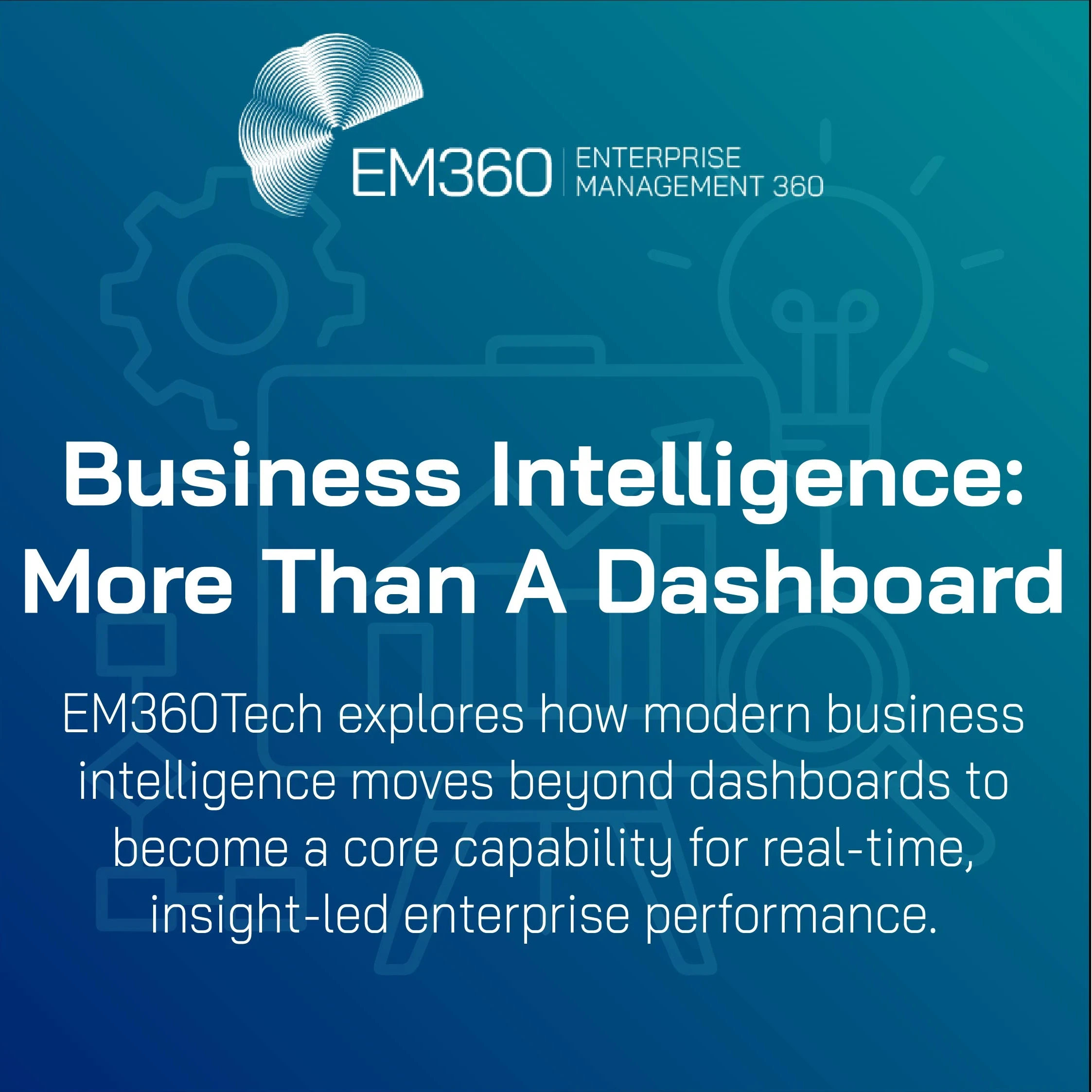 EM360Tech graphic with the title 'Business Intelligence: More Than A Dashboard' on a blue gradient background with faint vector-style icons of gears, a lightbulb, and a briefcase. The subtitle reads: 'EM360Tech explores how modern business intelligence moves beyond dashboards to become a core capability for real-time, insight-led enterprise performance