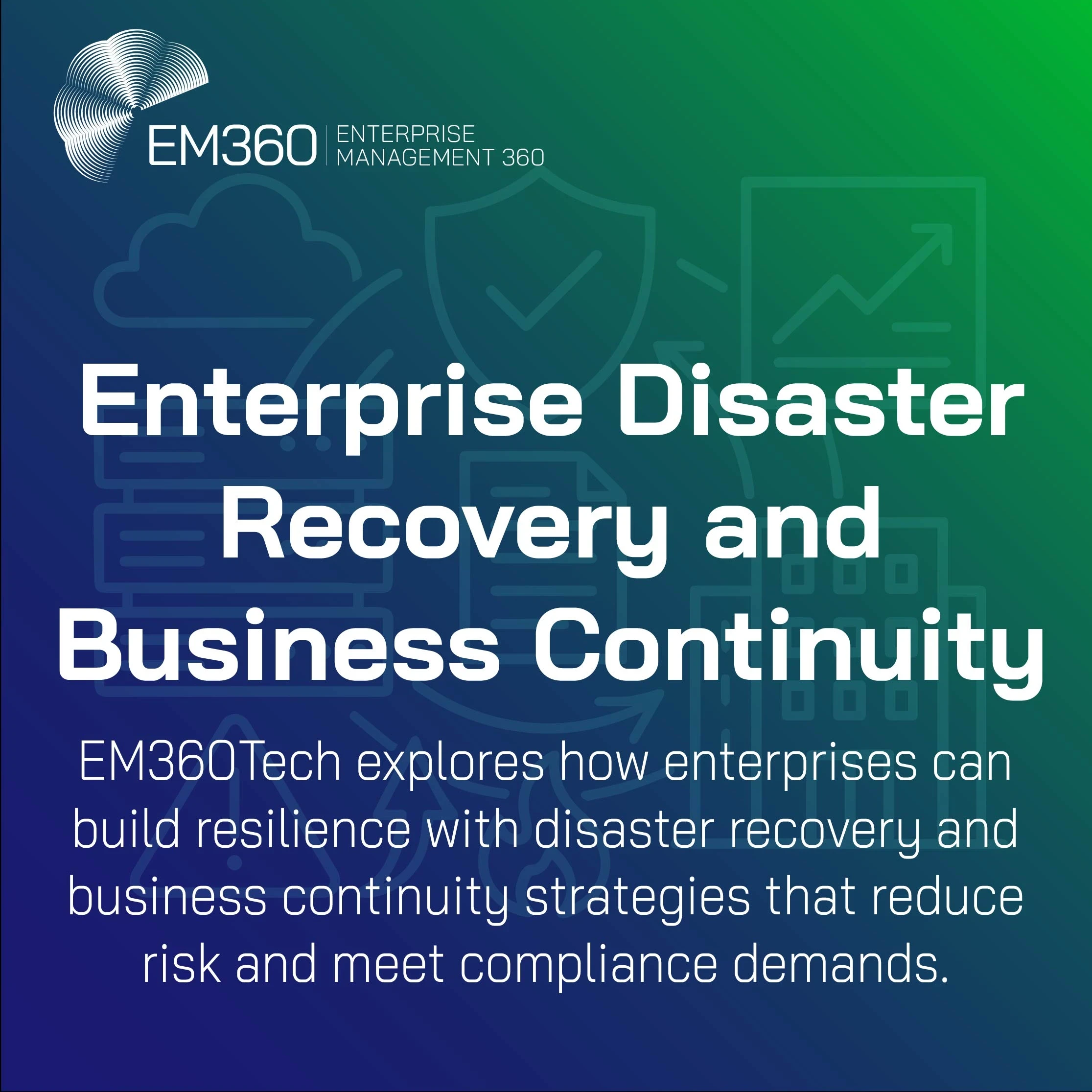 EM360Tech cover graphic titled 'Enterprise Disaster Recovery and Business Continuity.' The text explains that EM360Tech explores how enterprises can build resilience with disaster recovery and business continuity strategies that reduce risk and meet compliance demands. Background features faint line-art icons of a cloud, shield, graph, and building over a blue-to-green gradient