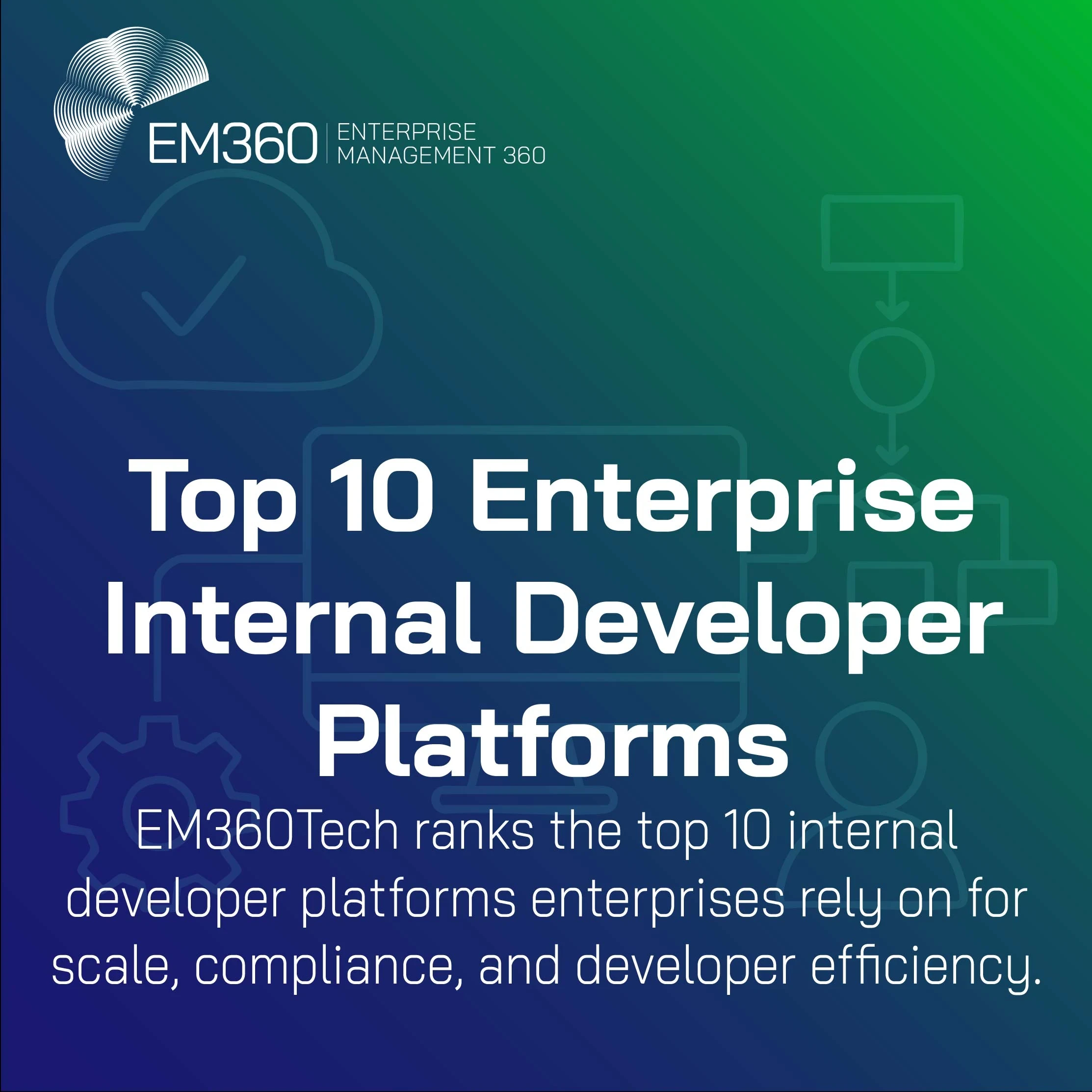 Cover graphic for EM360Tech article titled 'Top 10 Enterprise Internal Developer Platforms.' The background has a blue-to-green gradient with faint line art of gears, flowcharts, and cloud icons. The text highlights the article’s focus on ranking the top 10 IDPs enterprises rely on for scale, compliance, and developer efficiency. EM360 logo appears in the top left.