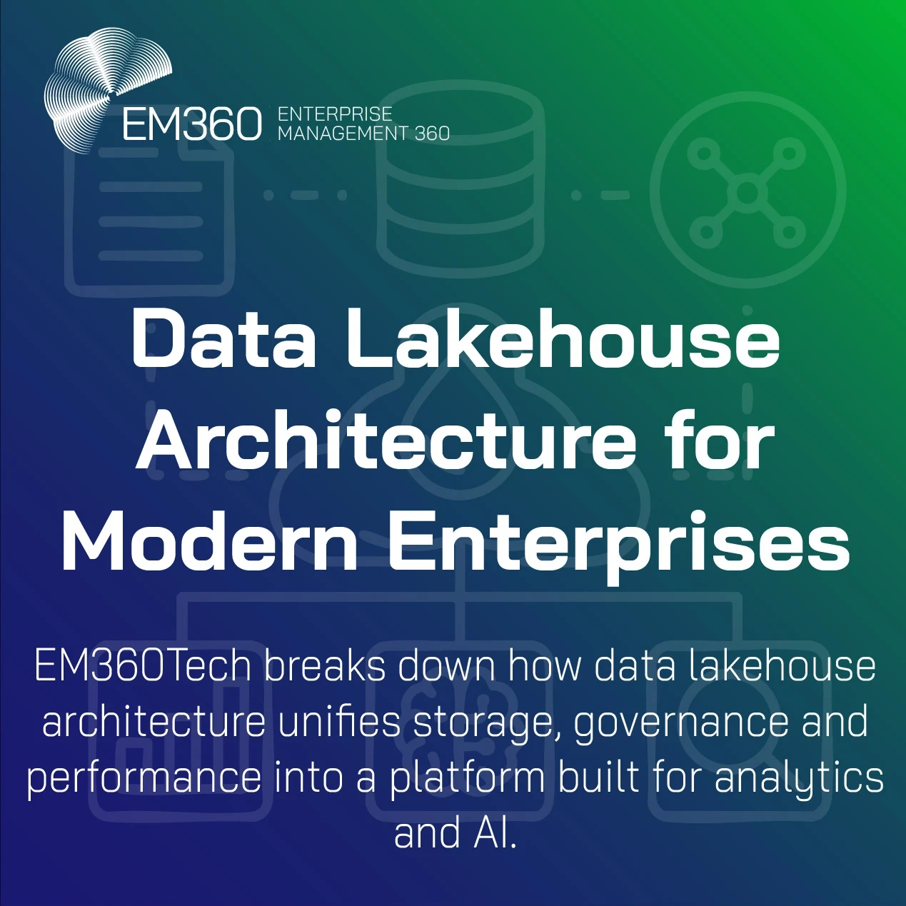 EM360Tech title graphic with the heading ‘Data Lakehouse Architecture for Modern Enterprises’ and the subtitle ‘EM360Tech breaks down how data lakehouse architecture unifies storage, governance and performance into a platform built for analytics and AI,’ displayed on a blue-to-green gradient background with faint line-art data icons.