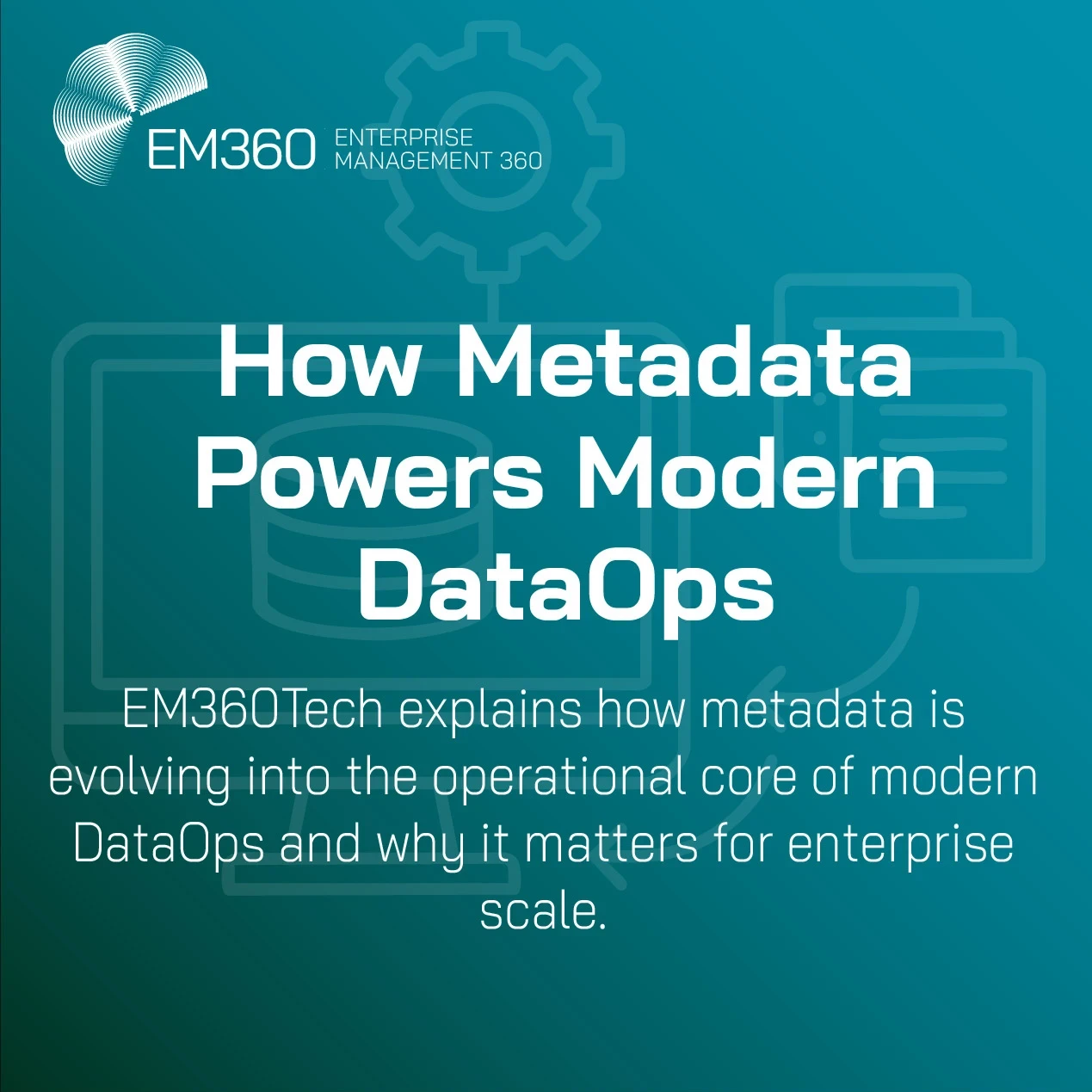 A teal EM360Tech header graphic with the title “How Metadata Powers Modern DataOps” in bold white text. The subtitle below explains that metadata is evolving into the operational core of DataOps. Behind the text is a faint line-style illustration showing a gear, a database symbol and document icons to represent data and metadata workflows.