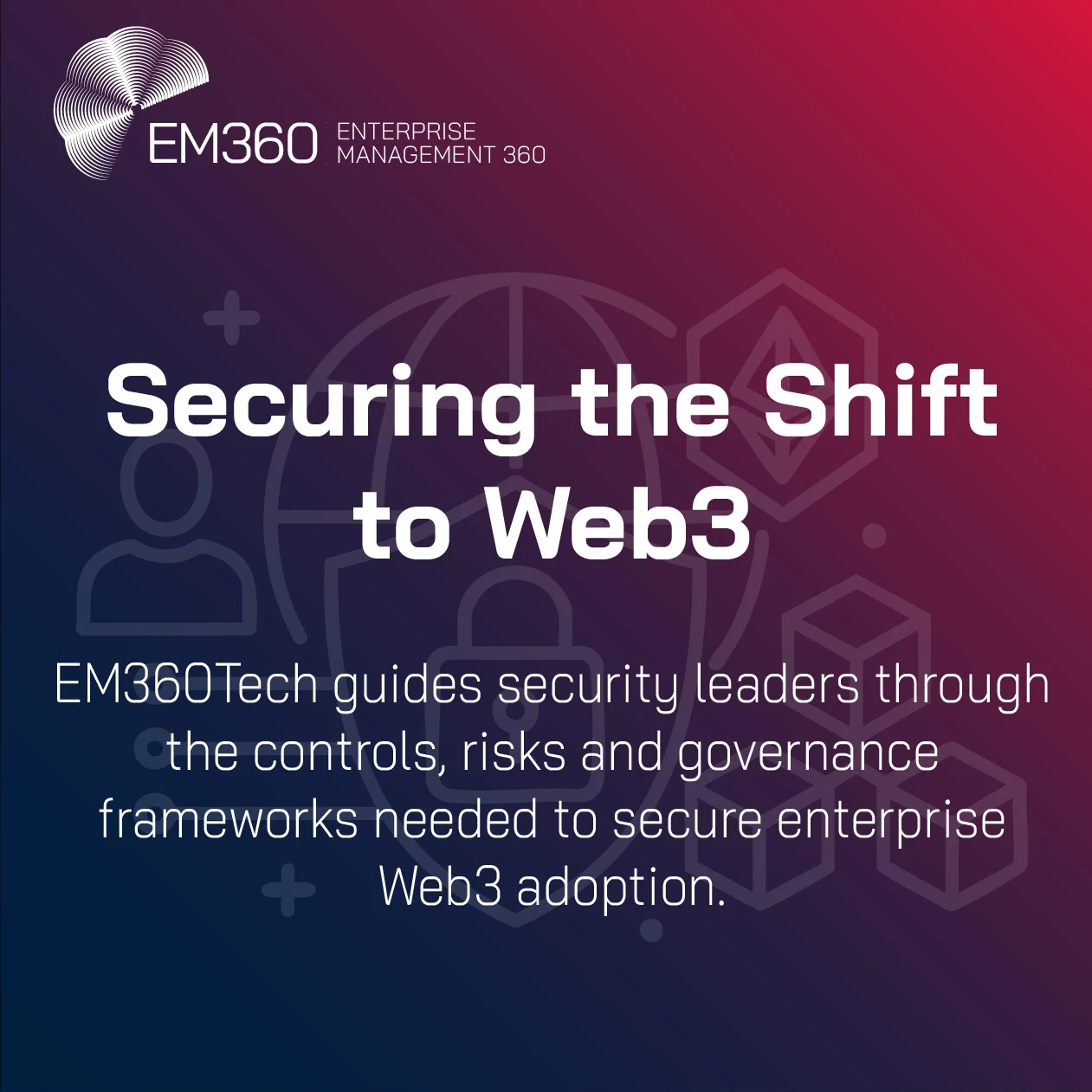A gradient graphic in EM360Tech colours displays the headline “Securing the Shift to Web3”. Behind the text are simple line-style icons of a globe, shield with a padlock, user profile, and blockchain cubes. The EM360Tech logo appears in the top left. A subtitle reads: “EM360Tech guides security leaders through the controls, risks and governance frameworks needed to secure enterprise Web3 adoption.”