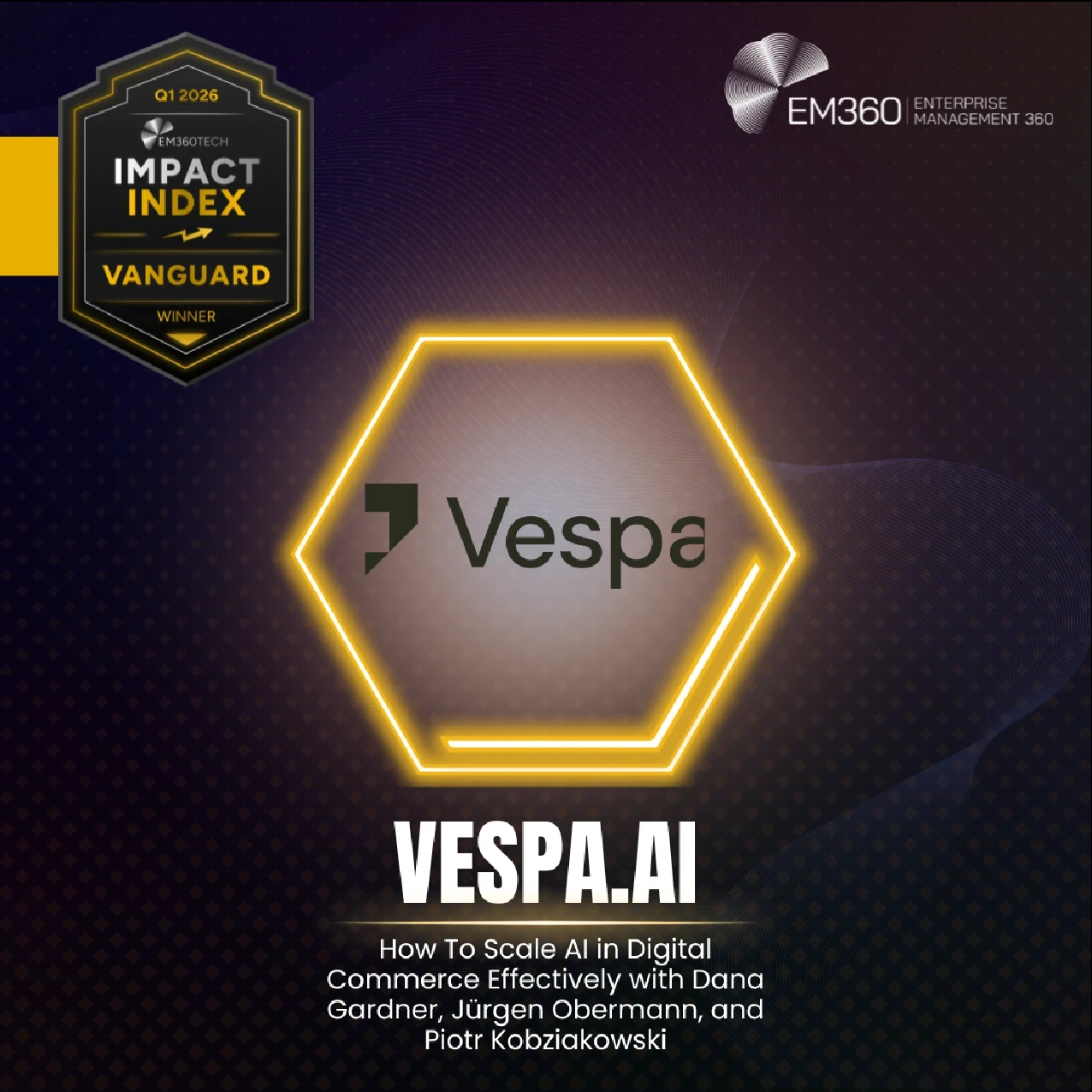 EM360Tech Impact Index Q1 2026 Vanguard Award winner graphic showing Vespa.ai logo inside a highlighted hexagon, labelled “Vanguard Winner,” with the podcast title “How To Scale AI in Digital Commerce Effectively” and EM360Tech branding on a dark gradient background.