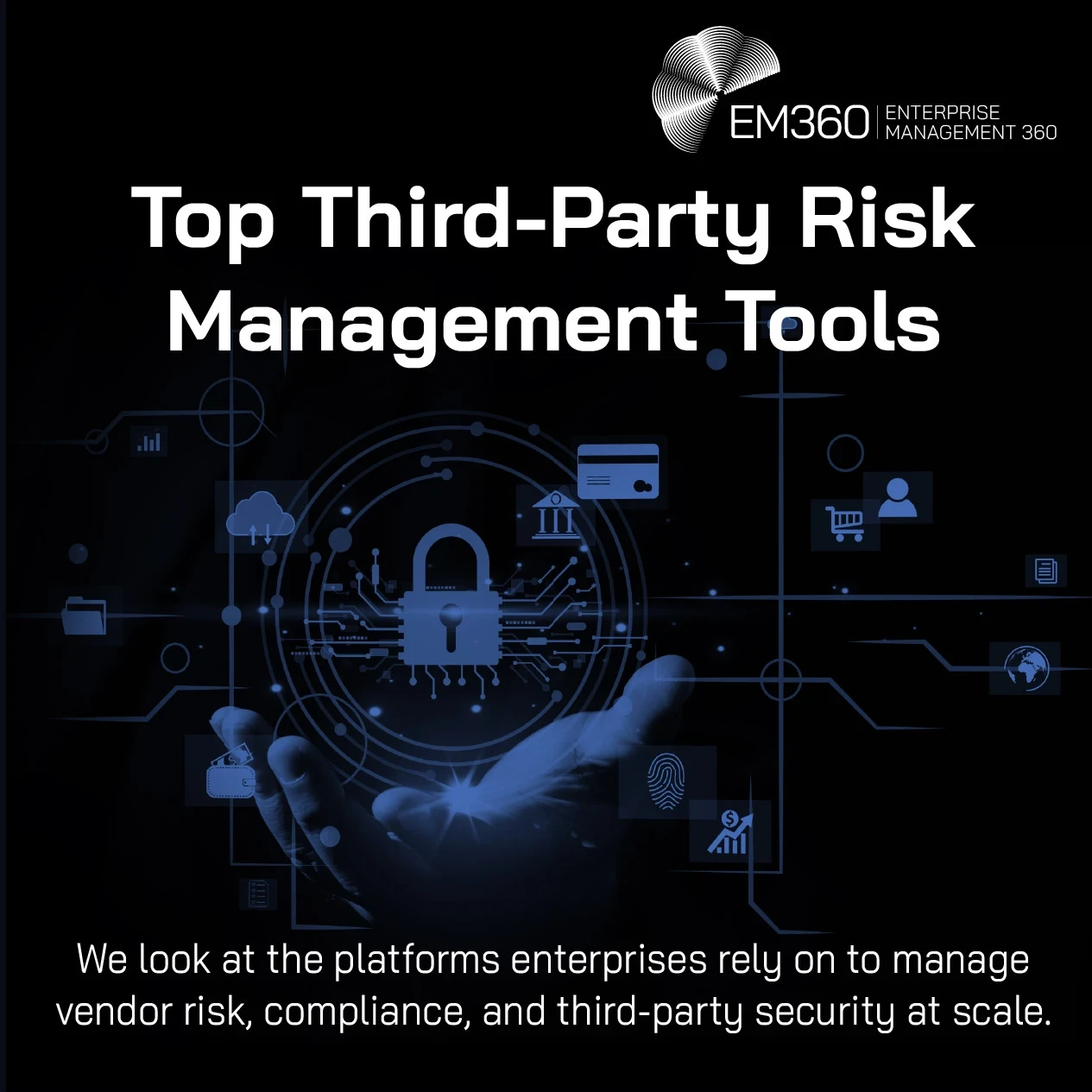 EM360Tech graphic titled “Top Third-Party Risk Management Tools” showing a glowing digital padlock hovering above an outstretched hand, surrounded by connected icons representing cloud services, finance, identity, procurement, analytics, and enterprise systems on a dark blue and black technology background. Text reads: “We look at the platforms enterprises rely on to manage vendor risk, compliance, and third-party security at scale.”