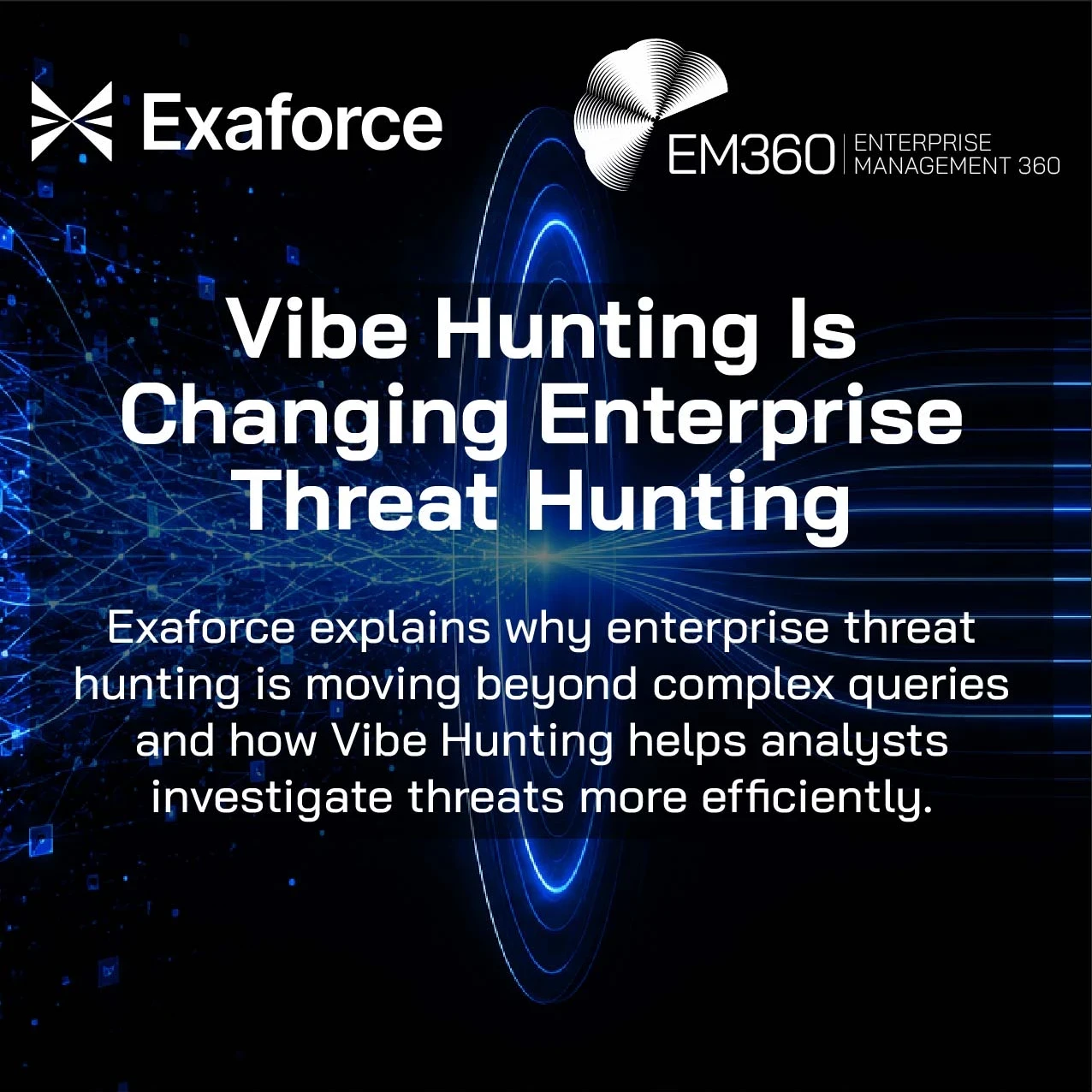 Header graphic for the EM360Tech article "Vibe Hunting Is Changing Enterprise Threat Hunting", featuring a black background with glowing blue digital network connections flowing into a central light source and streamlined data paths extending across the image. The design symbolises AI-powered threat hunting, data analysis, and cybersecurity investigation. The Exaforce and EM360Tech logos appear at the top, with the title and subtitle overlaid in white text.