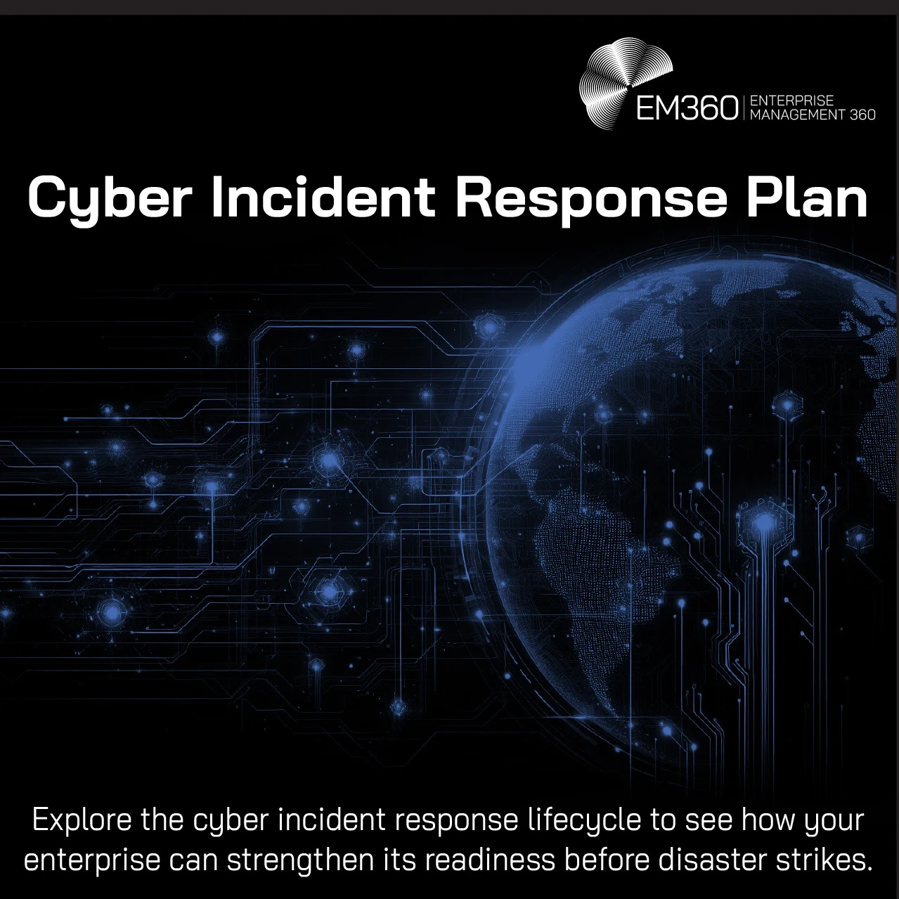 Image with blue technology lines on a black background with the words "Cyber Incident Response Plan" as the header and a subtitle, "Explore the cyber incident response lifecycle to see how your enterprise can strengthen its readiness before disaster strikes"