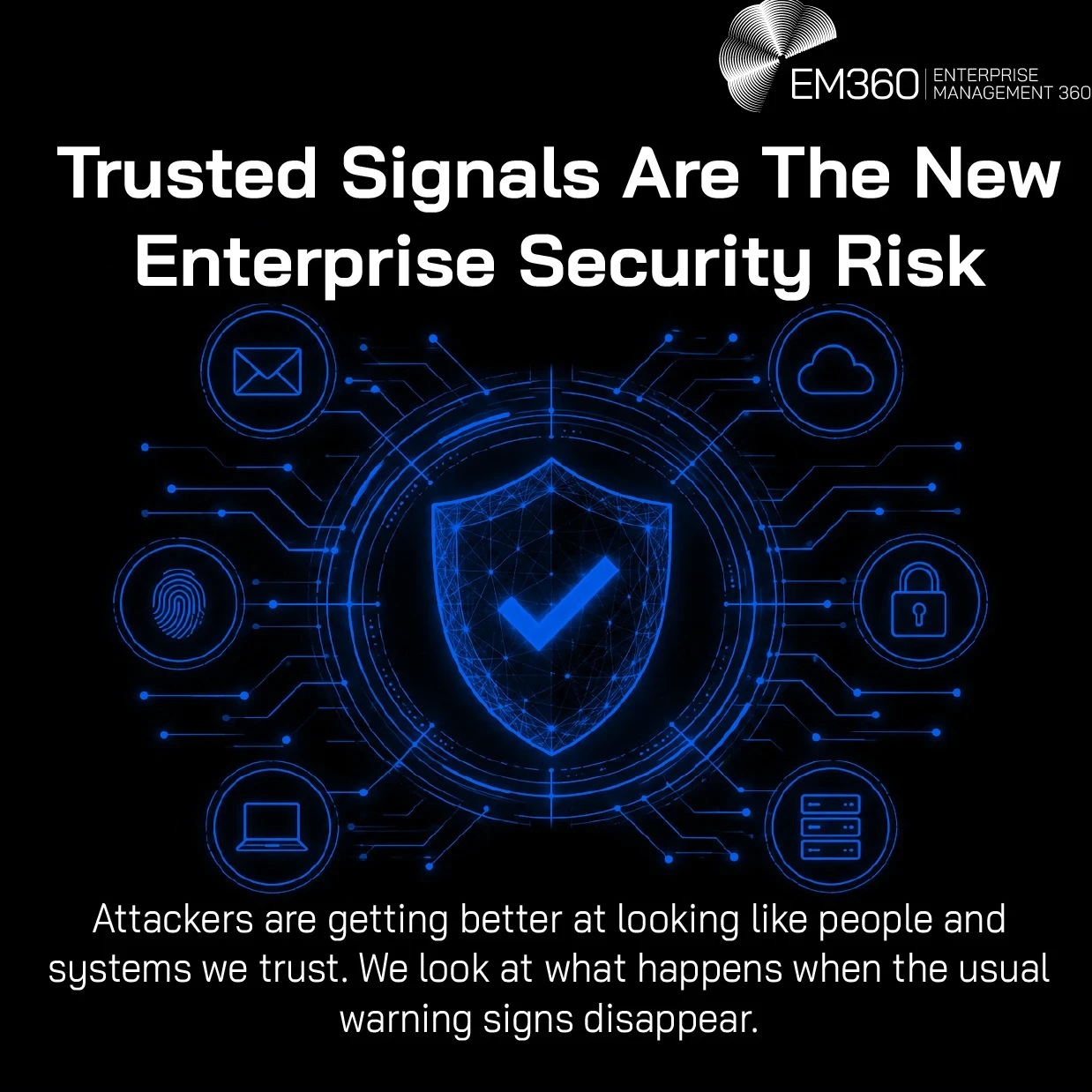 Header graphic featuring a glowing digital shield surrounded by connected icons representing identity, email, cloud services, authentication, devices and enterprise systems. Text explains that attackers are becoming better at looking like trusted people and systems, creating security risk when familiar warning signs disappear.