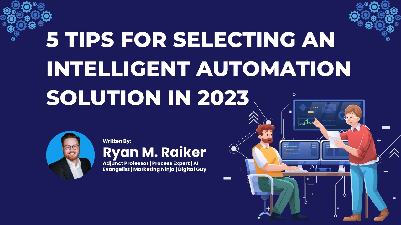 Featured Image - Author: Raiker, Ryan; Article: 5 Tips for Selecting an Intelligent Automation Solution in 2023