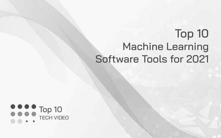 Top 10 Machine Learning Software Tools for 2021