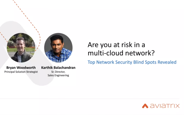 Aviatrix: Webinar-Are You at Risk in a Multi-Cloud Network: Security Blind Spots Revealed